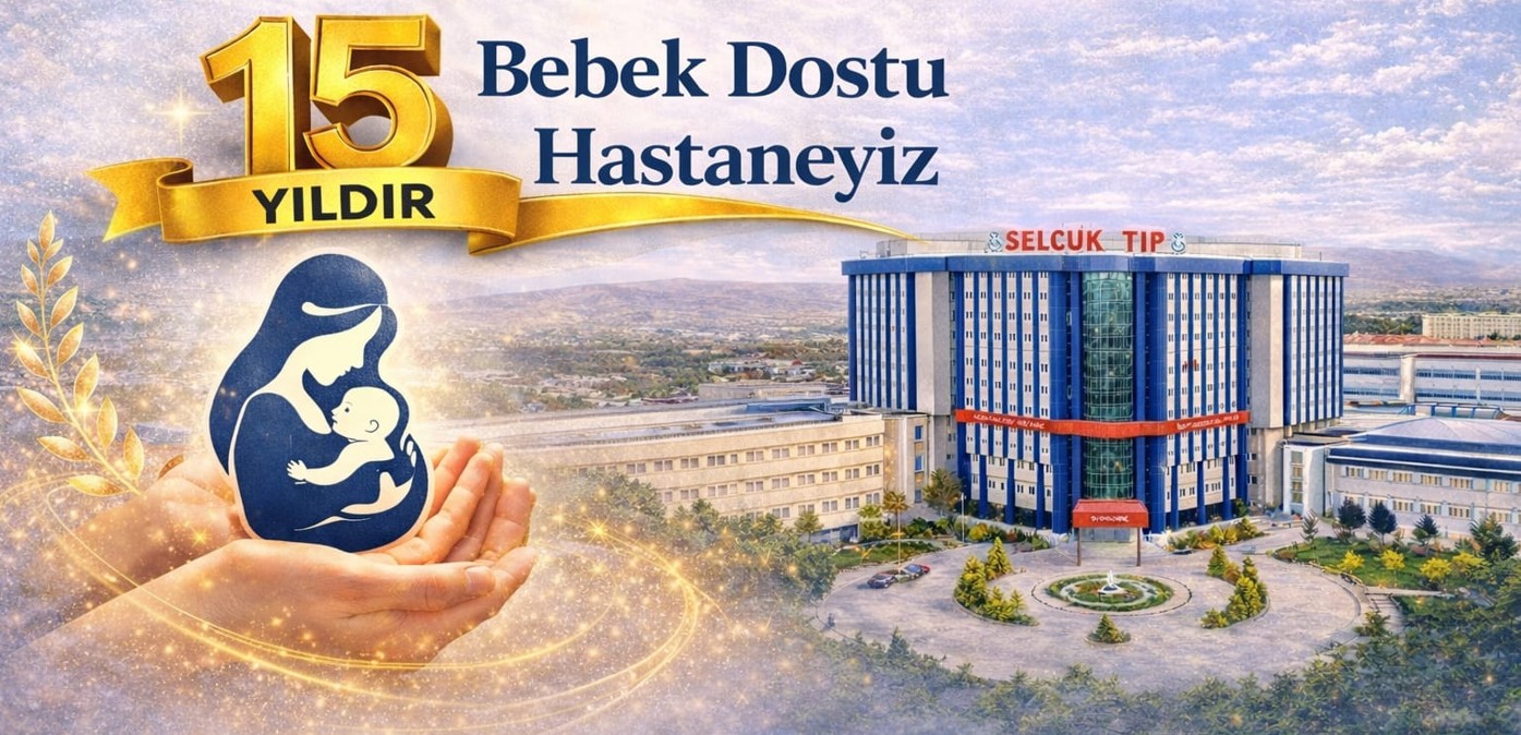 Selçuk Üniversitesi Tıp Fakültesi Hastanesi’nin “Bebek Dostu Sağlık Kuruluşu” Unvanı Yenilendi